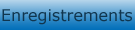 Enregistrements